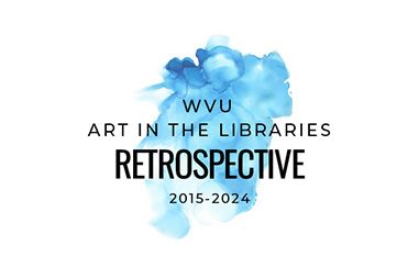 WVU Art in the Libraries Retrospective